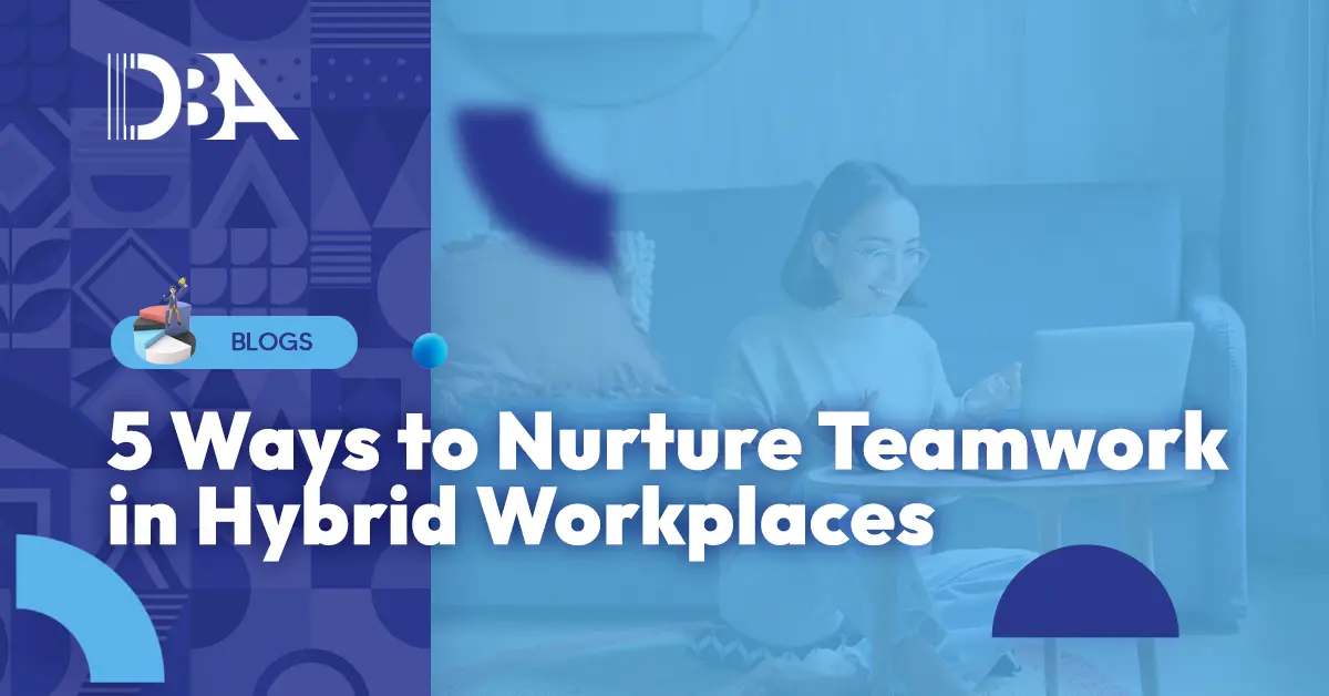 nurture teamwork in hybrid workplaces
