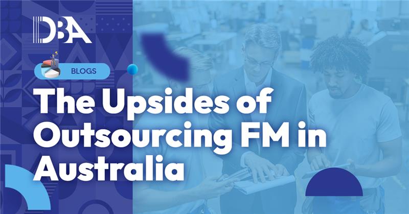 The Upsides of Outsourcing FM in Australia